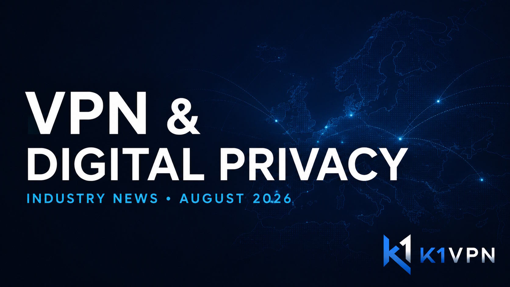 VPN and digital privacy in August 2026: EU rules, trackers in VPN apps, and protection against Deep Packet Inspection